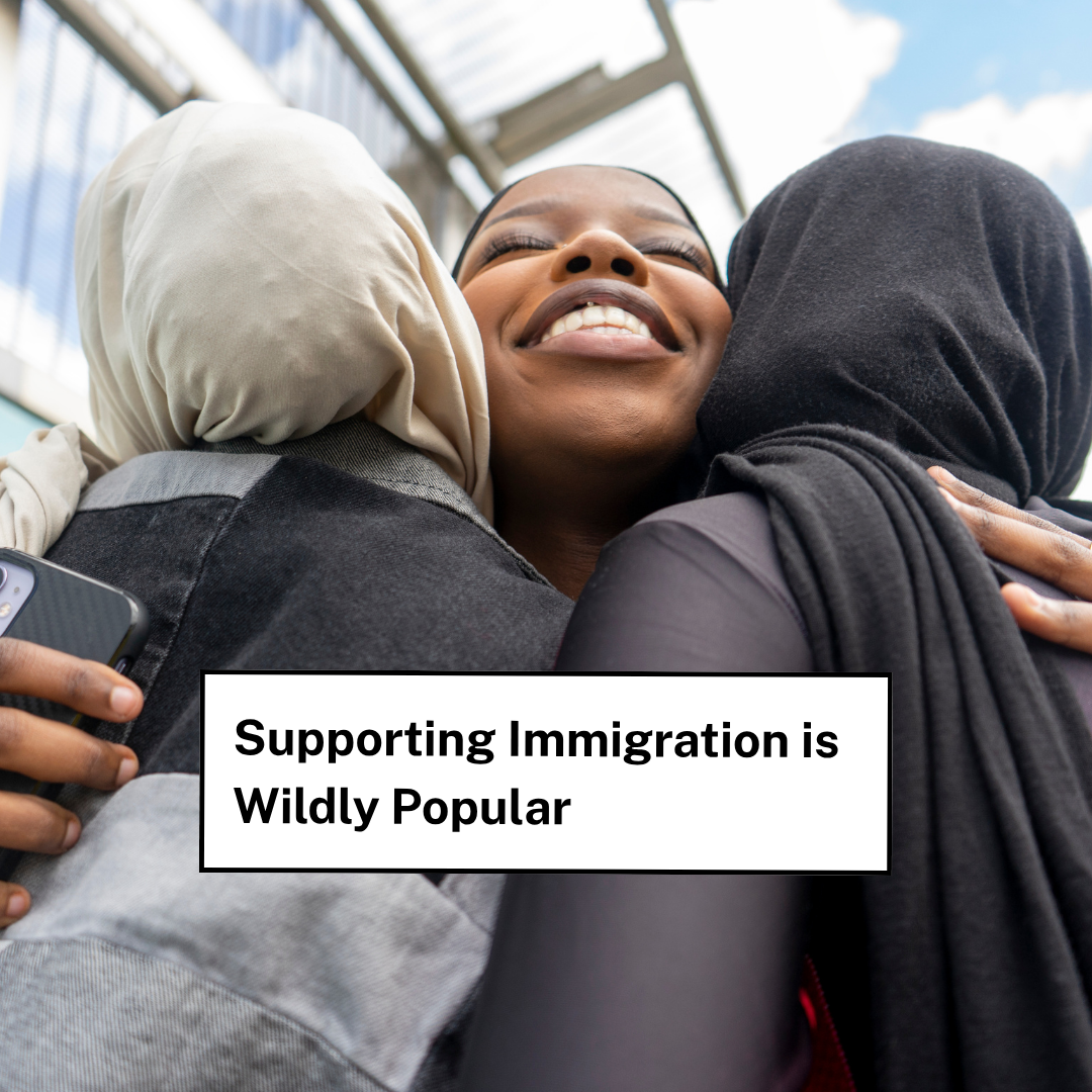 Supporting immigrants is wildly popular