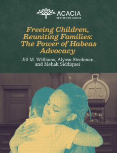 Cover of the PDF: Freeing Children, Reuniting Families: The Power of Habeas Advocacy